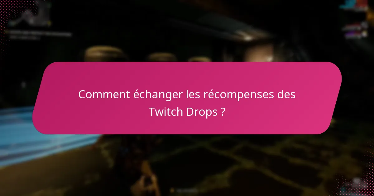 Comment échanger les récompenses des Twitch Drops ?