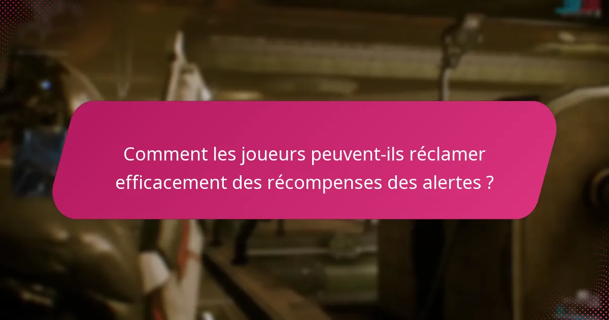Comment les joueurs peuvent-ils réclamer efficacement des récompenses des alertes ?