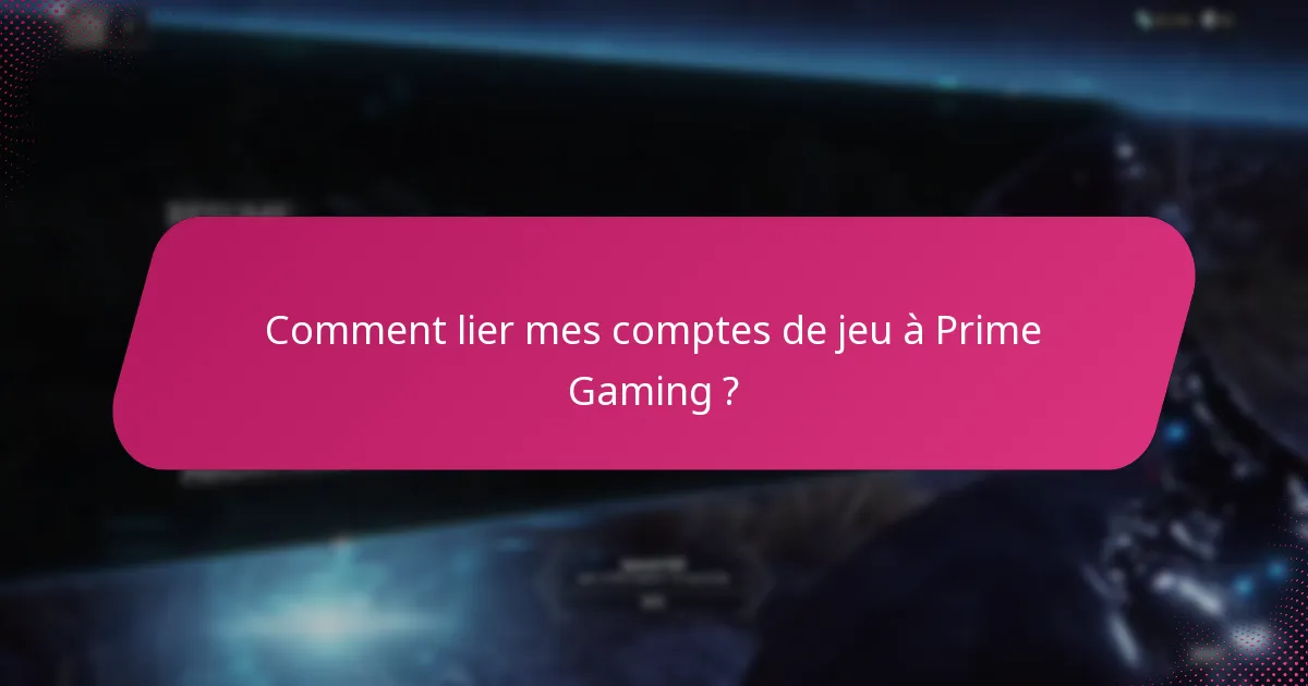 Comment lier mes comptes de jeu à Prime Gaming ?