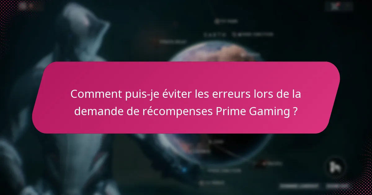Comment puis-je éviter les erreurs lors de la demande de récompenses Prime Gaming ?