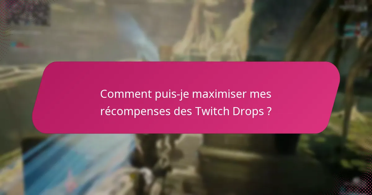 Quels streamers devrais-je suivre pour obtenir les meilleurs Twitch Drops ?