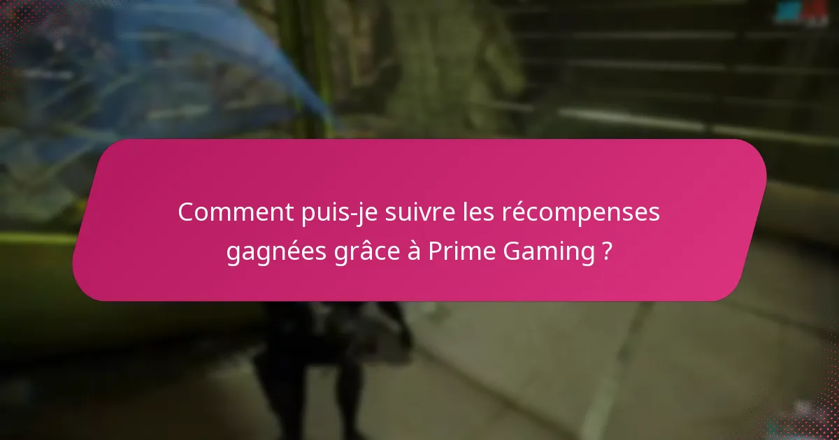 Comment puis-je suivre les récompenses gagnées grâce à Prime Gaming ?