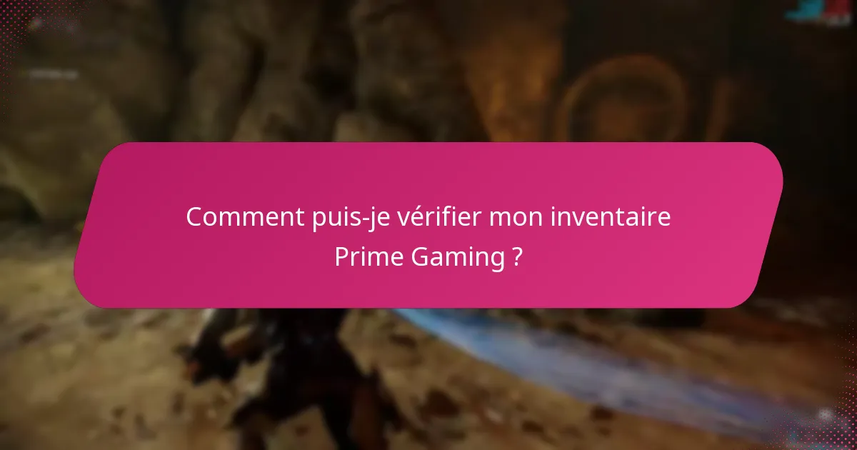 Comment puis-je vérifier mon inventaire Prime Gaming ?
