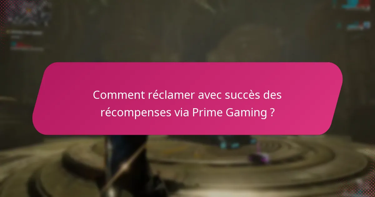Comment réclamer avec succès des récompenses via Prime Gaming ?