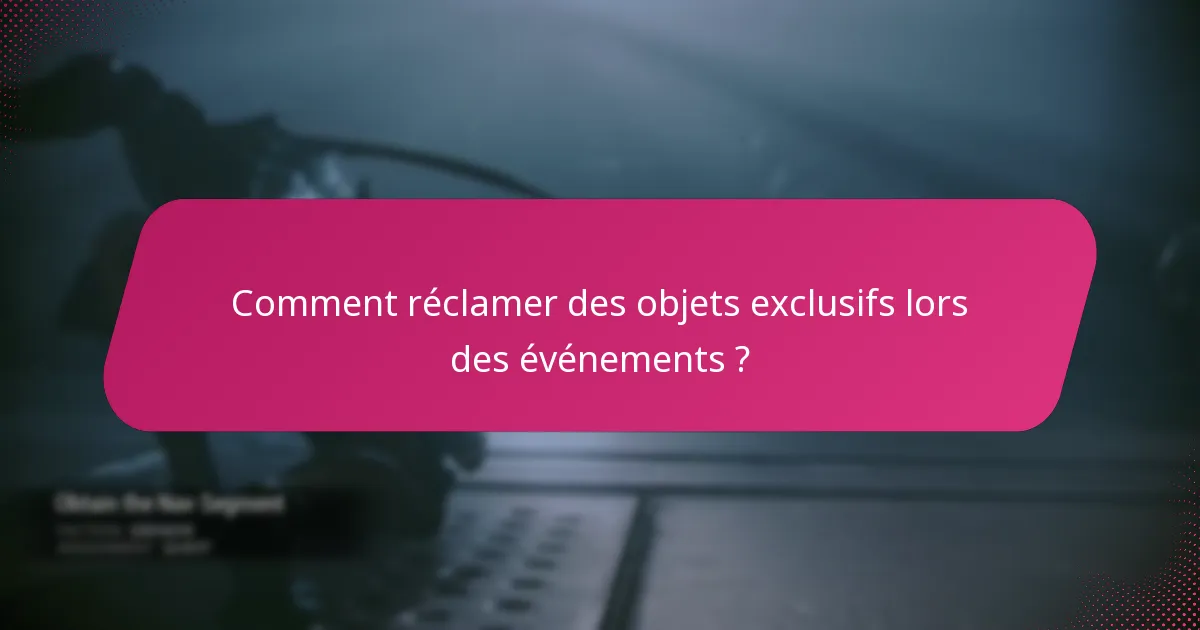 Comment réclamer des objets exclusifs lors des événements ?