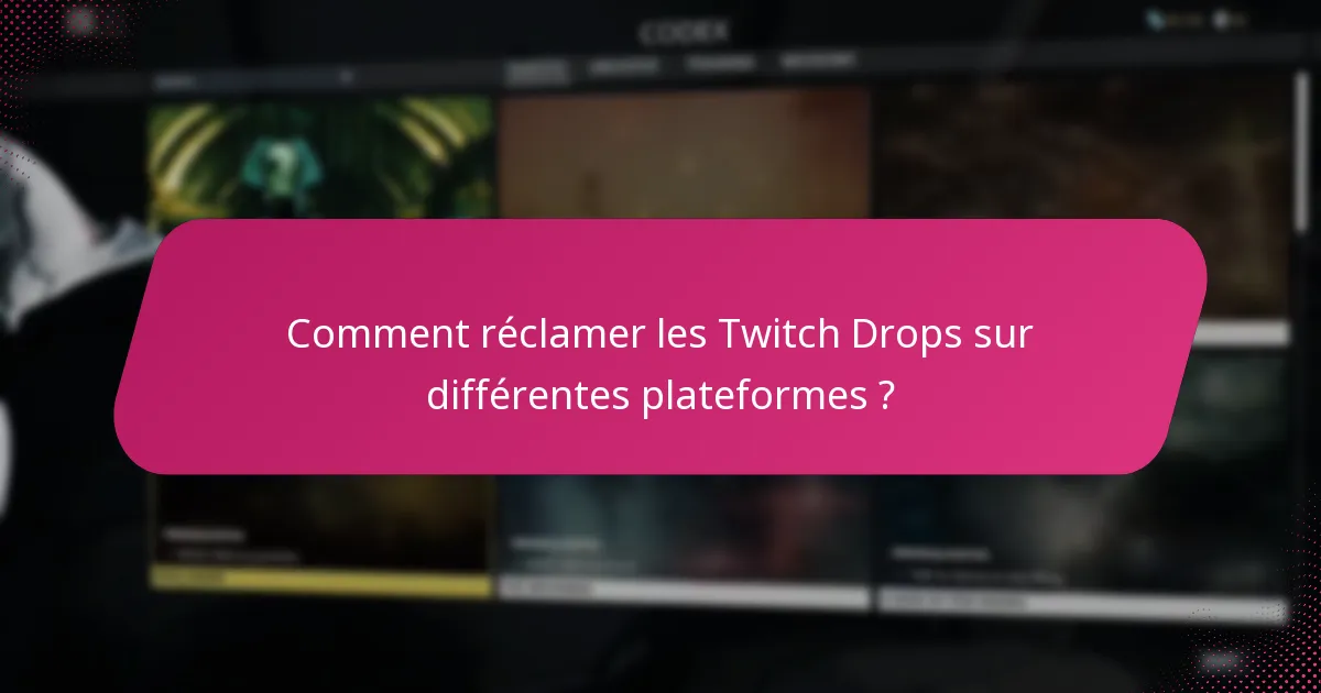 Comment réclamer les Twitch Drops sur différentes plateformes ?
