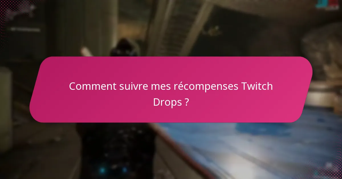 Comment suivre mes récompenses Twitch Drops ?