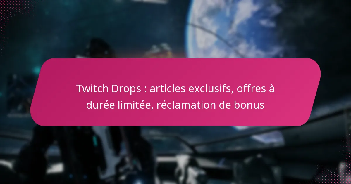 Twitch Drops : articles exclusifs, offres à durée limitée, réclamation de bonus