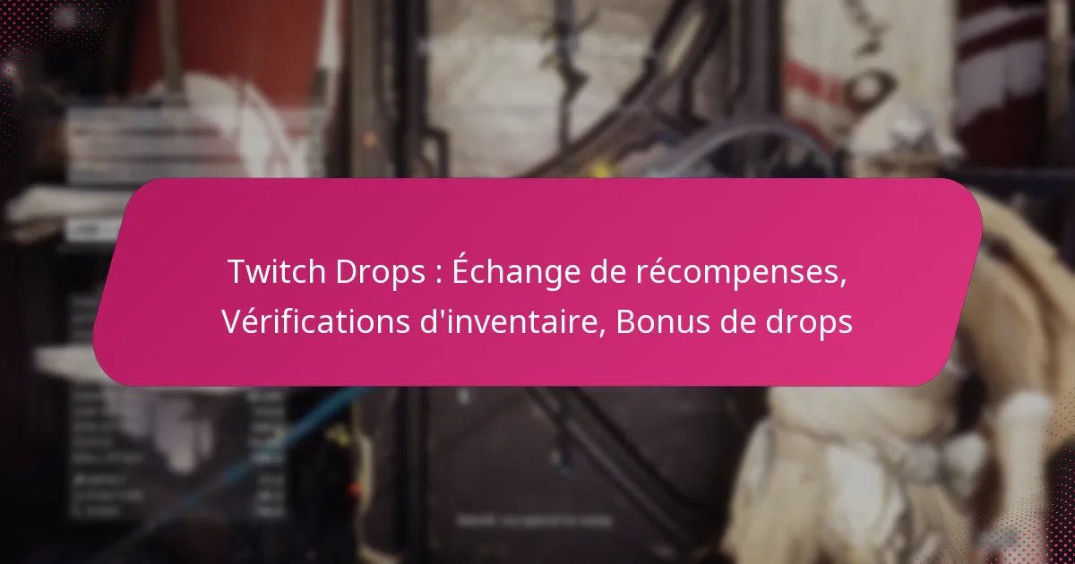Twitch Drops : Échange de récompenses, Vérifications d’inventaire, Bonus de drops