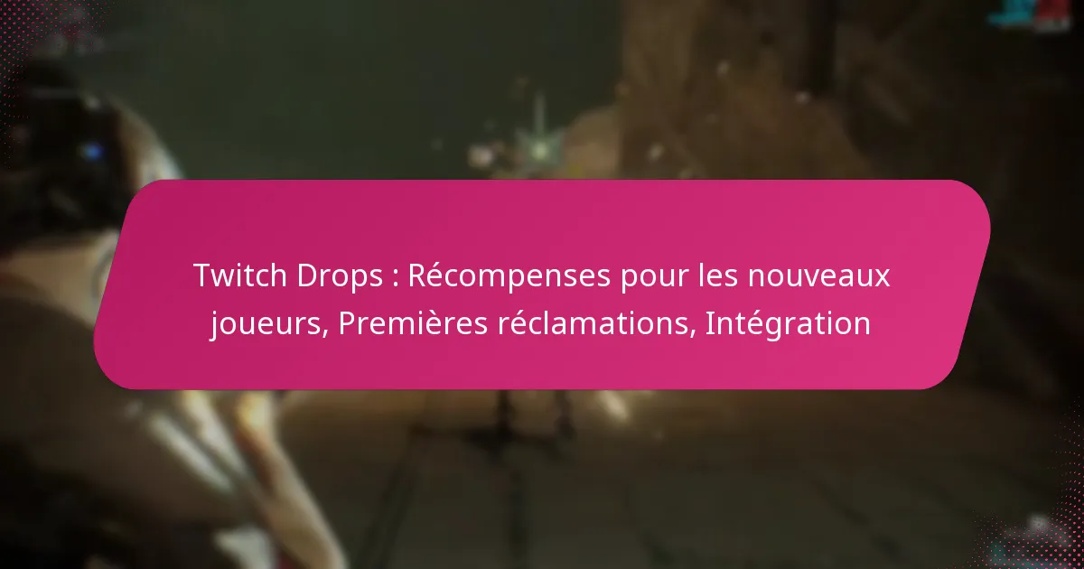 Twitch Drops : Récompenses pour les nouveaux joueurs, Premières réclamations, Intégration