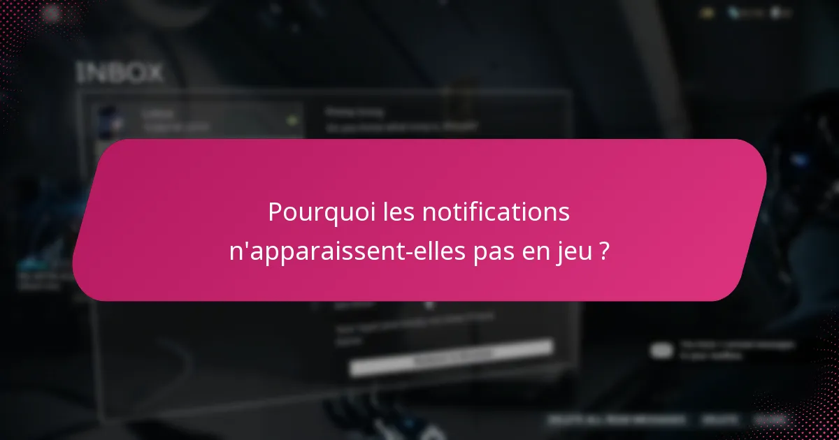 Pourquoi les notifications n’apparaissent-elles pas en jeu ?