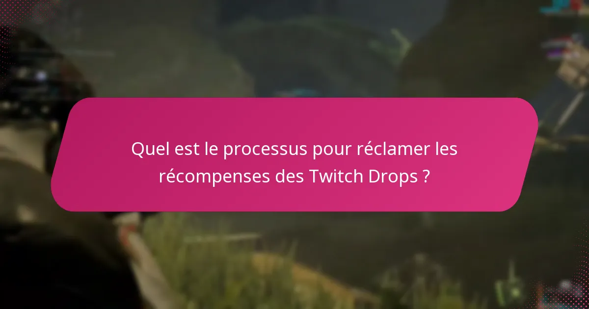 Quels problèmes peuvent survenir lors de la gestion des réclamations des Twitch Drops ?