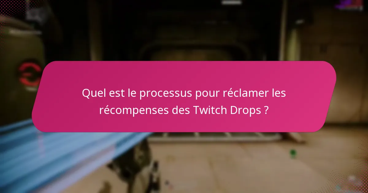 Quel est le processus pour réclamer les récompenses des Twitch Drops ?