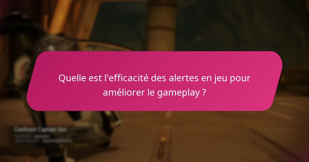 Quelles sont les expériences des joueurs avec les alertes en jeu ?