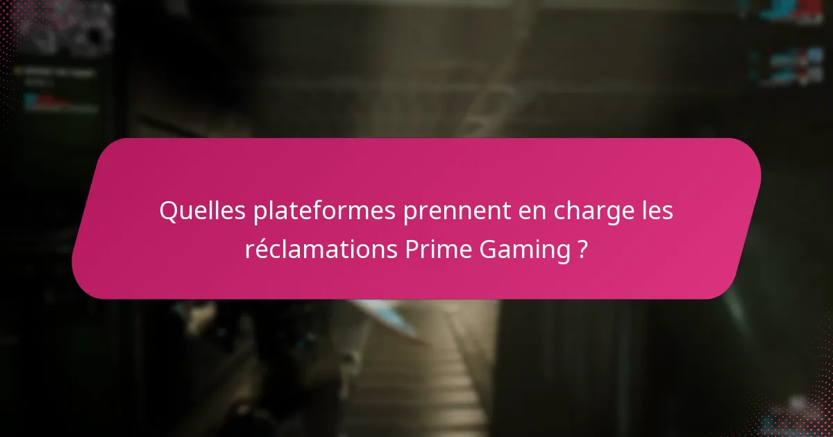 Quels sont les problèmes courants avec les réclamations Prime Gaming ?