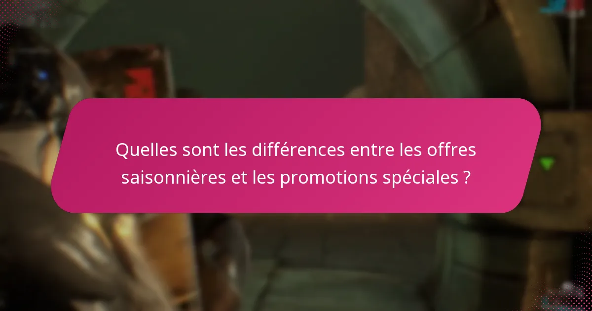 Quelles sont les différences entre les offres saisonnières et les promotions spéciales ?