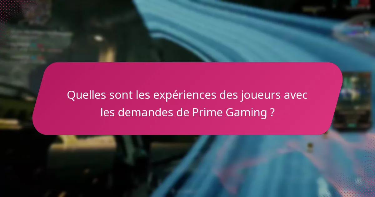 Quelles sont les expériences des joueurs avec les demandes de Prime Gaming ?