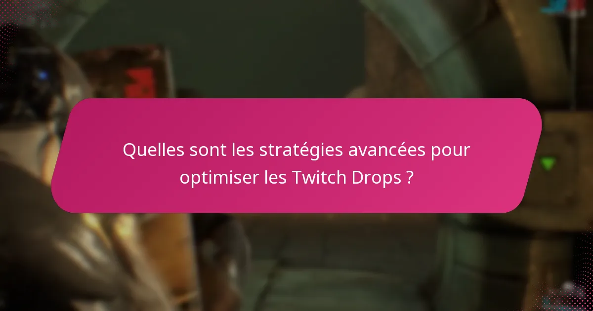 Comment puis-je maximiser mes récompenses des Twitch Drops ?