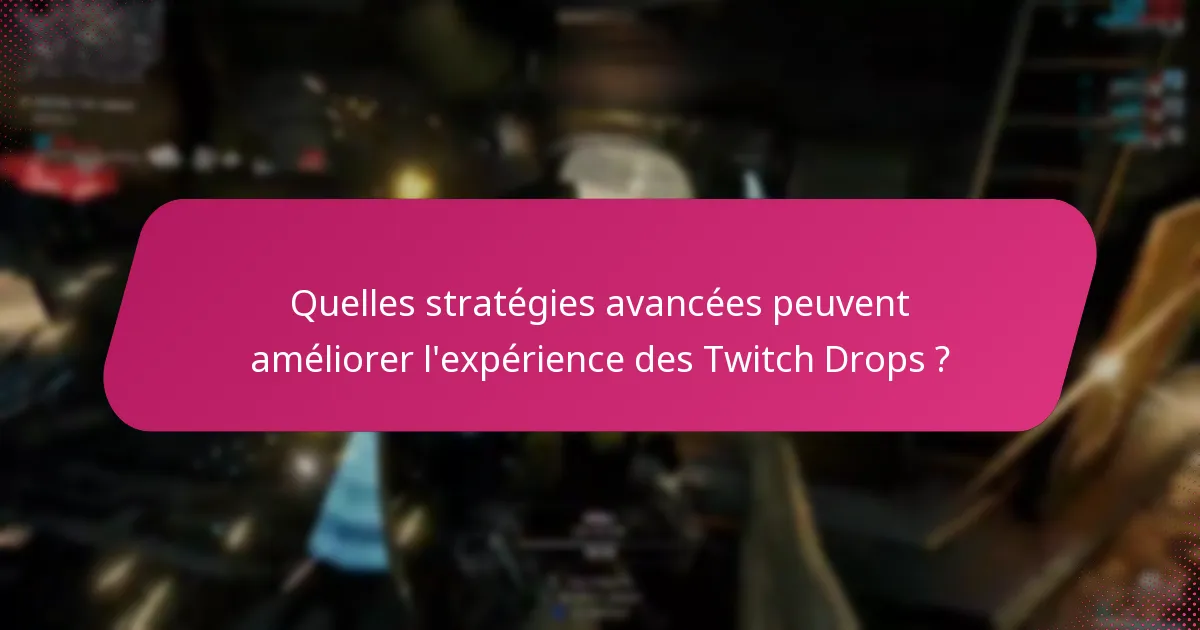 Quels sont les pièges courants dans le processus de réclamation des Twitch Drops ?