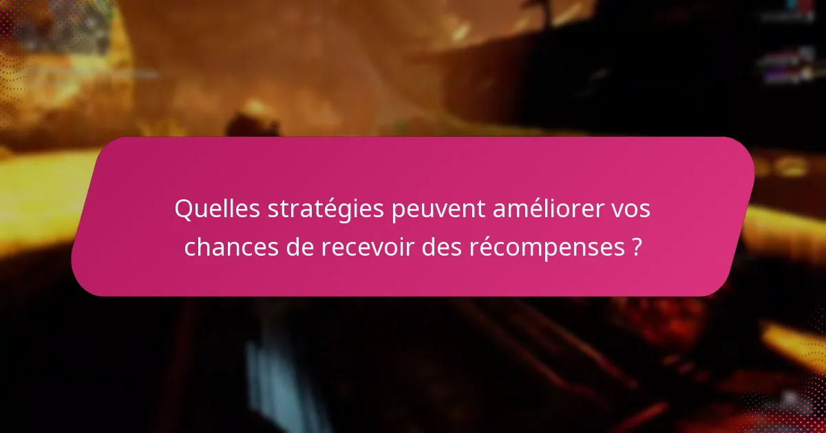 Quelles stratégies peuvent améliorer vos chances de recevoir des récompenses ?