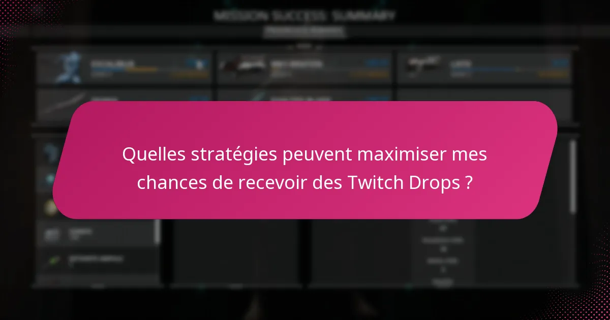 Quelles stratégies peuvent maximiser mes chances de recevoir des Twitch Drops ?