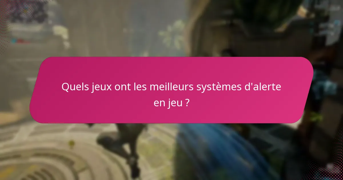 Quels jeux ont les meilleurs systèmes d’alerte en jeu ?