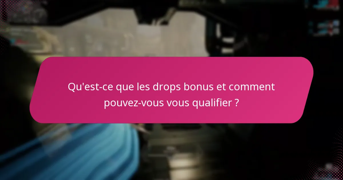 Comment les drops réguliers se comparent-ils aux drops bonus ?